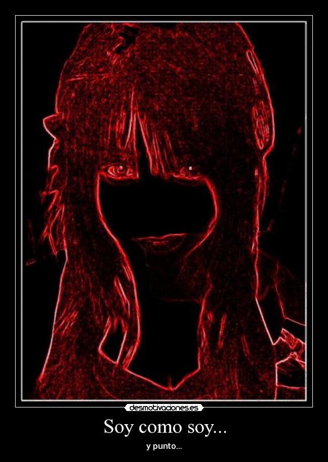 Soy como soy... - y punto...