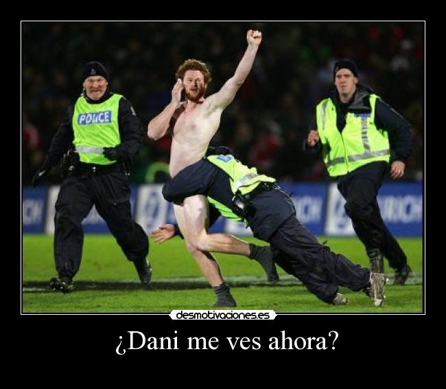 ¿Dani me ves ahora? -