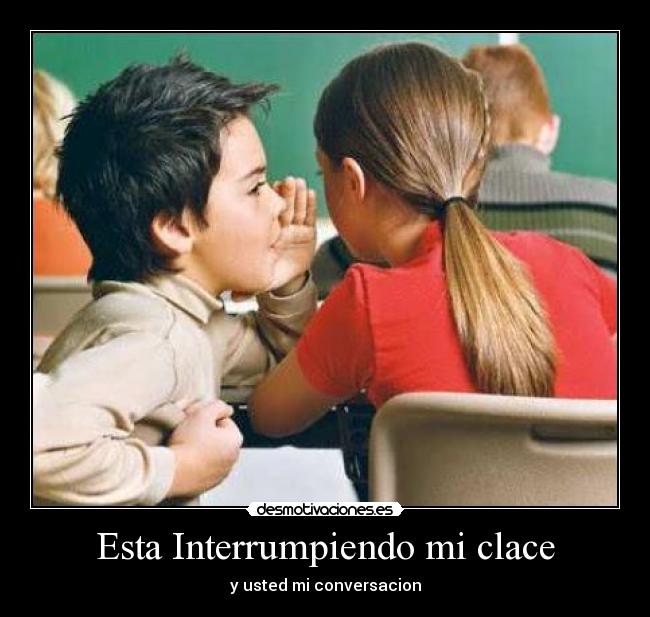 Esta Interrumpiendo mi clace -