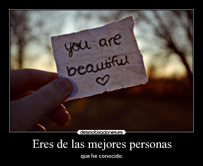 Eres de las mejores personas -