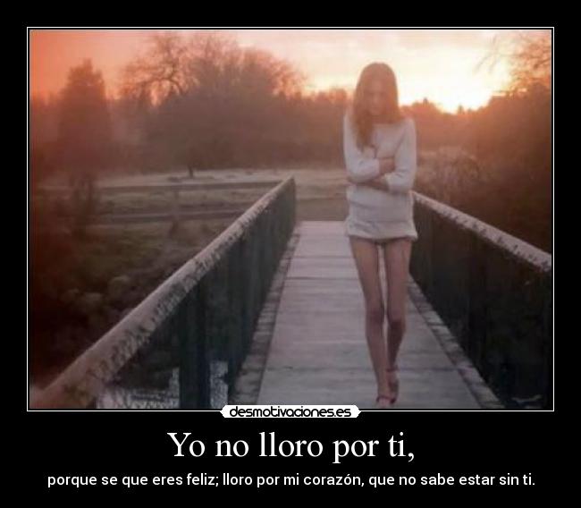 Imagenes Lloro Por Amor | yo no lloro por ti desmotivaciones Imagenes Lloro Por Amor | yo no lloro por ti desmotivaciones