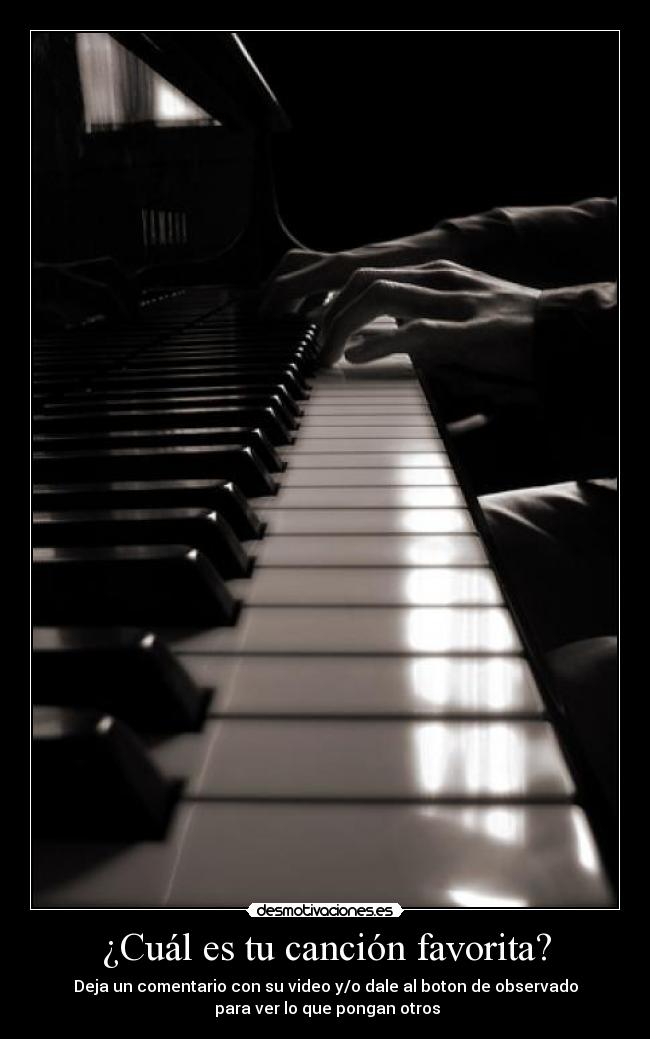 ¿Cuál es tu canción favorita? - Deja un comentario con su video y/o dale al boton de observado
para ver lo que pongan otros