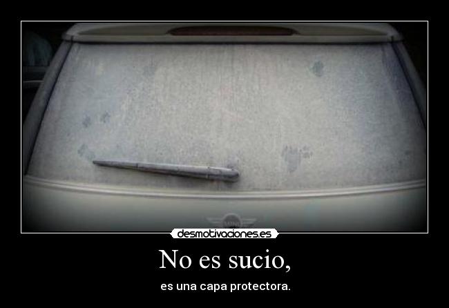 No es sucio, -
