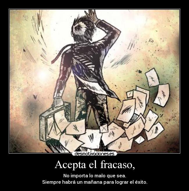 Acepta el fracaso, -
