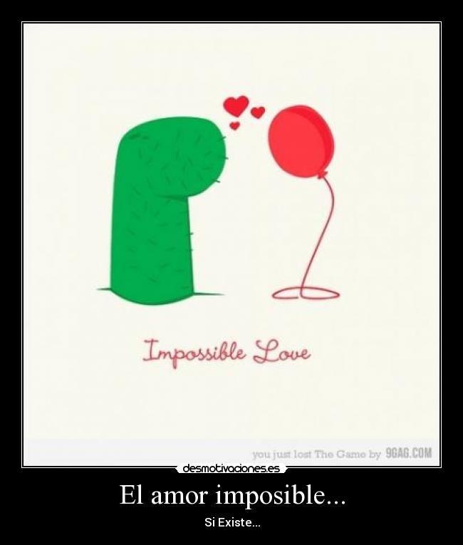 El amor imposible... - Si Existe...