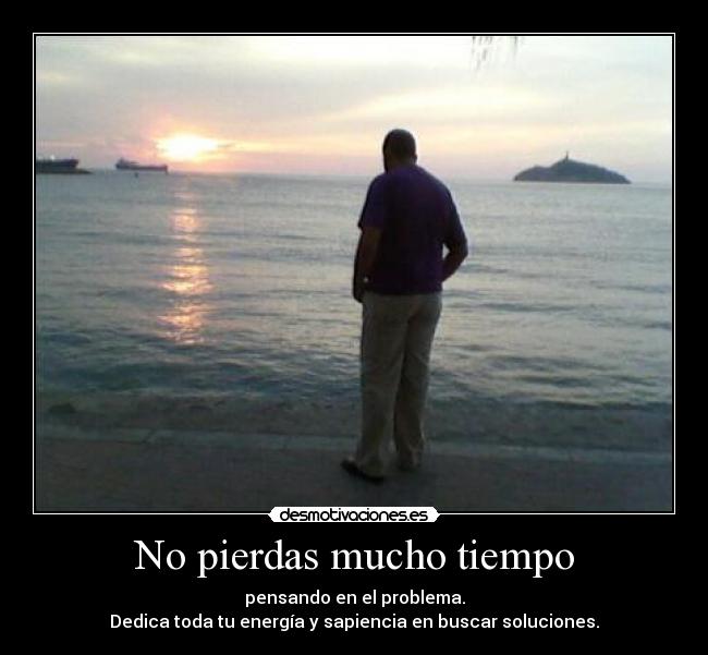 No pierdas mucho tiempo -