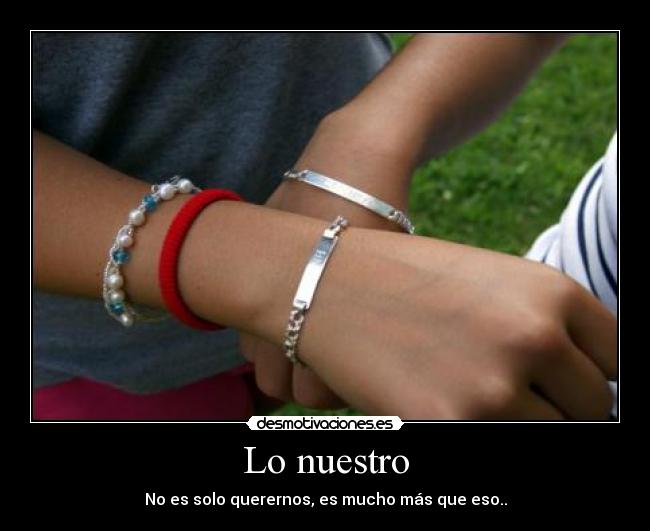 Lo nuestro - No es solo querernos, es mucho más que eso..