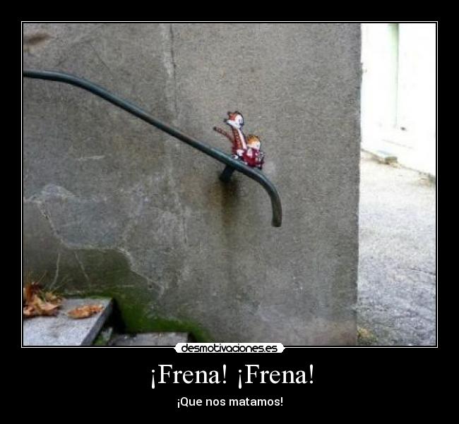 ¡Frena! ¡Frena! - ¡Que nos matamos!