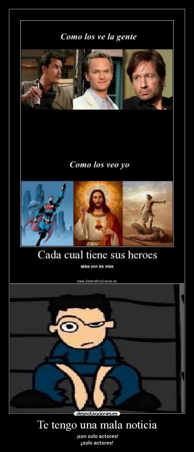 Te tengo una mala noticia - ¡son solo actores!
¿solo actores!