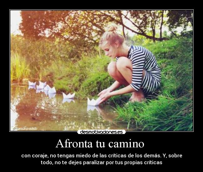 carteles afronta camino con coraje tengas miedo las criticas los demas sobre todo desmotivaciones