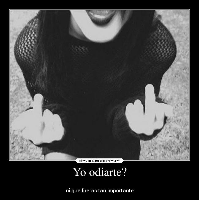 Yo odiarte? -