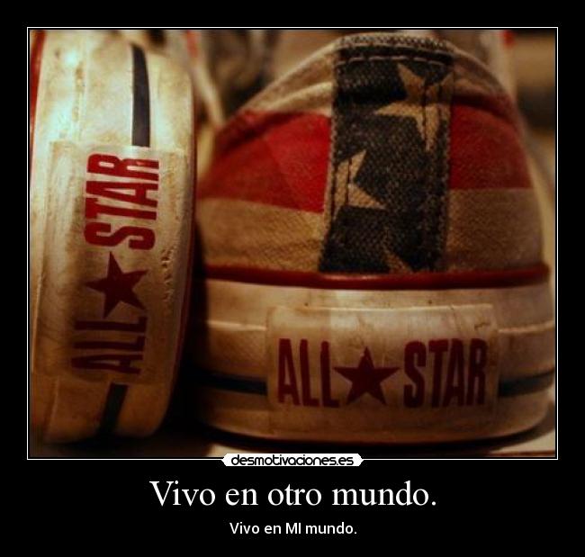 Vivo en otro mundo. - 