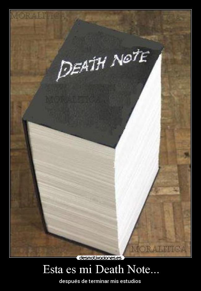 Esta es mi Death Note... - después de terminar mis estudios