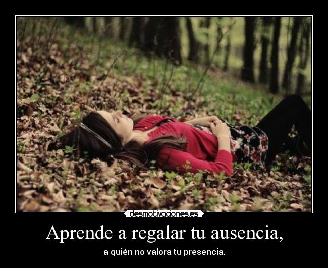 Aprende a regalar tu ausencia, - 