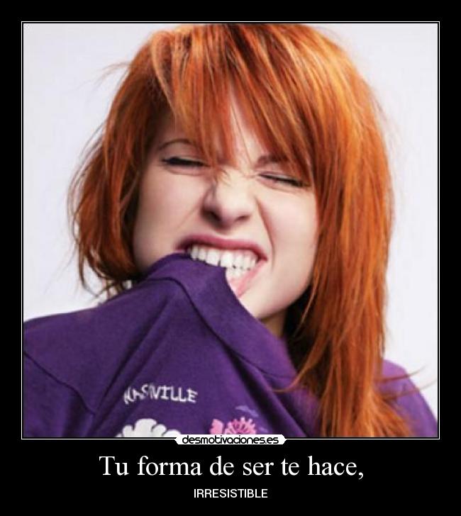 Tu forma de ser te hace, - 