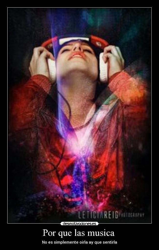 Por que las musica  - No es simplemente oirla ay que sentirla