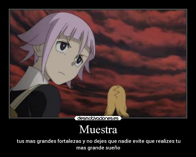 Muestra - tus mas grandes fortalezas y no dejes que nadie evite que realizes tu
mas grande sueño