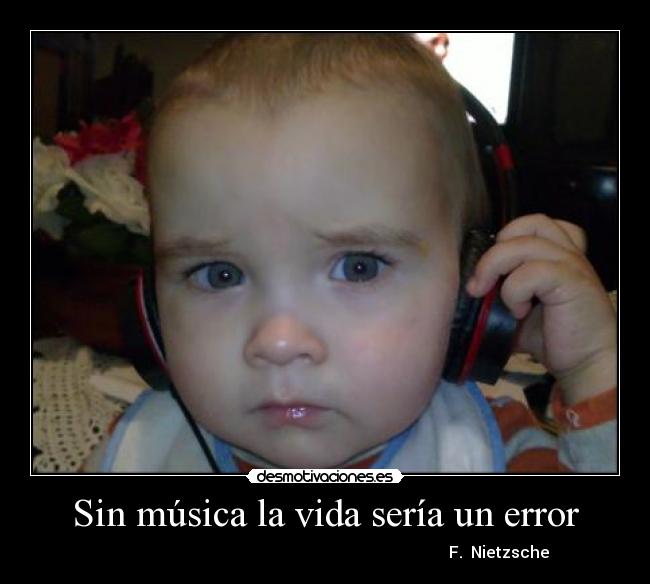 Sin música la vida sería un error - F. Nietzsche
