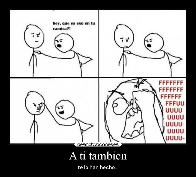 A ti tambien - te lo han hecho...