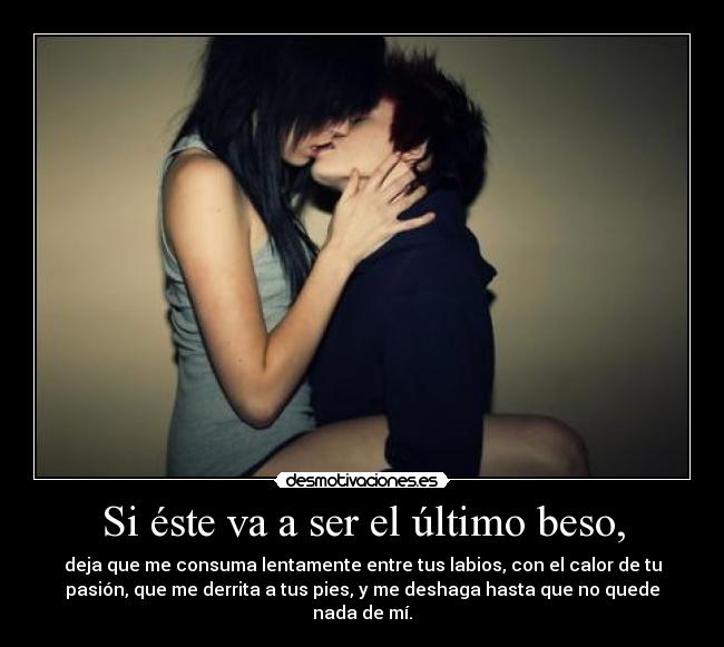 Si éste va a ser el último beso, - 