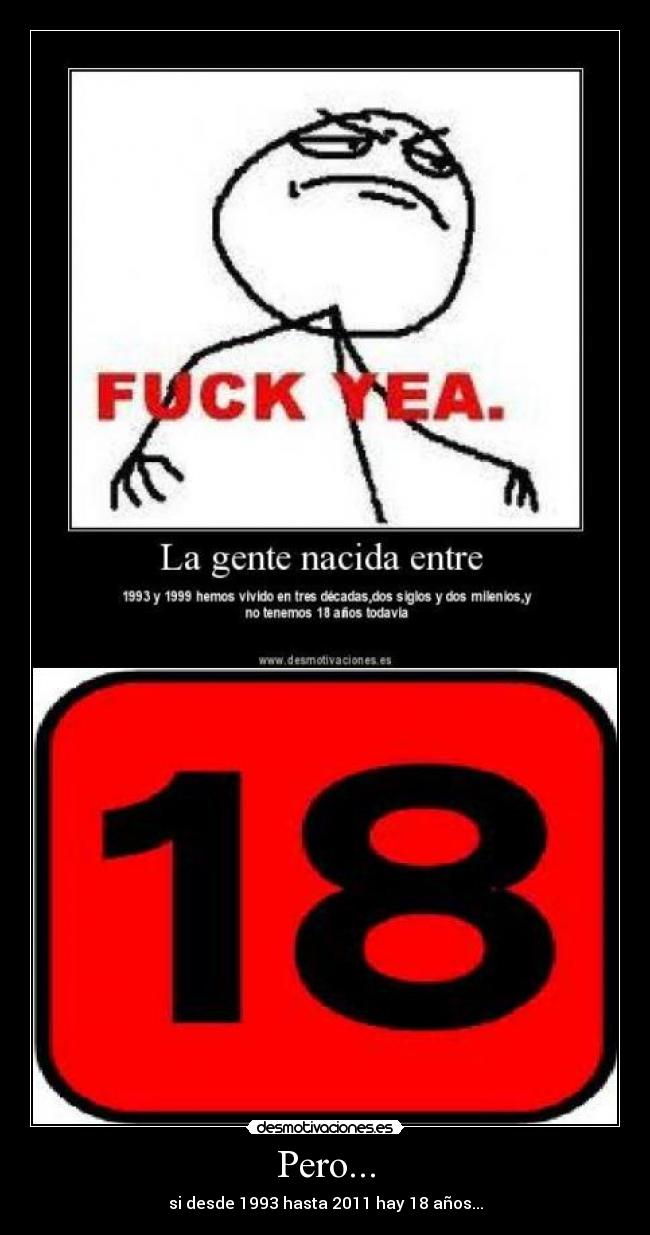 Pero... - si desde 1993 hasta 2011 hay 18 años...