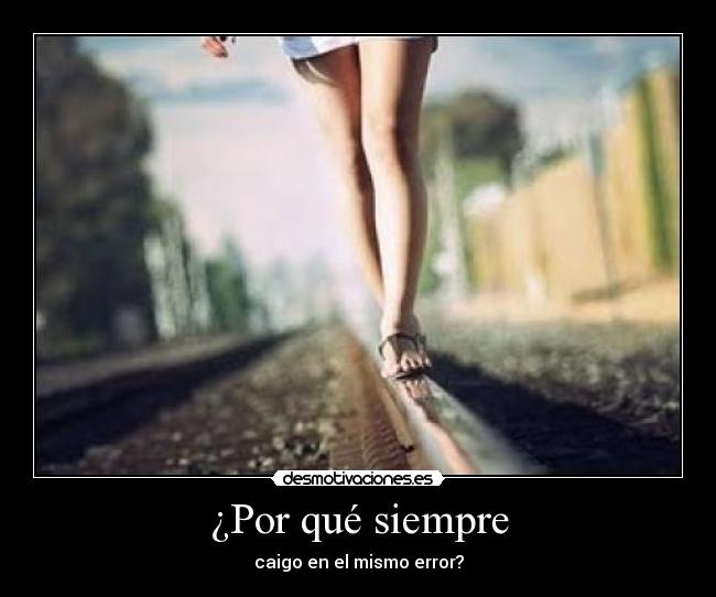 ¿Por qué siempre - caigo en el mismo error?