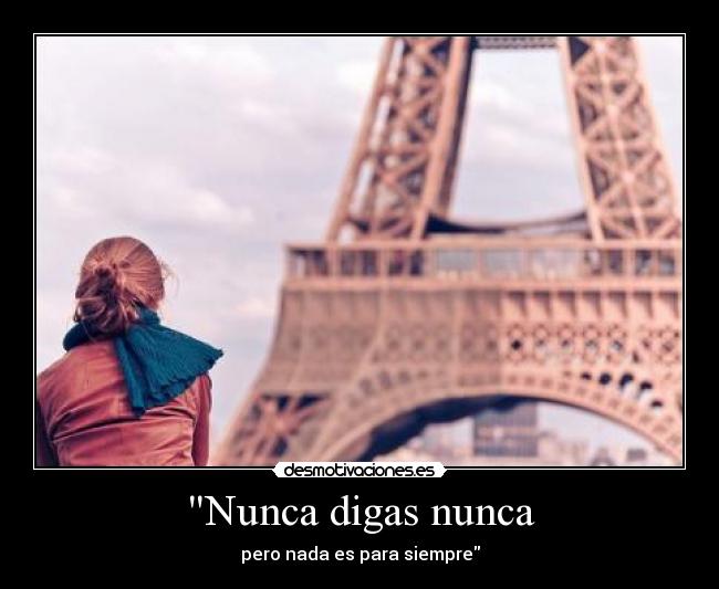 Nunca digas nunca - pero nada es para siempre