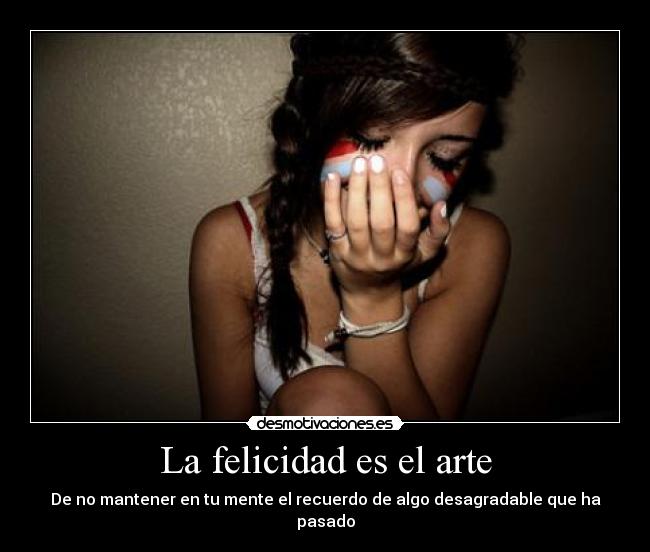 La felicidad es el arte -
