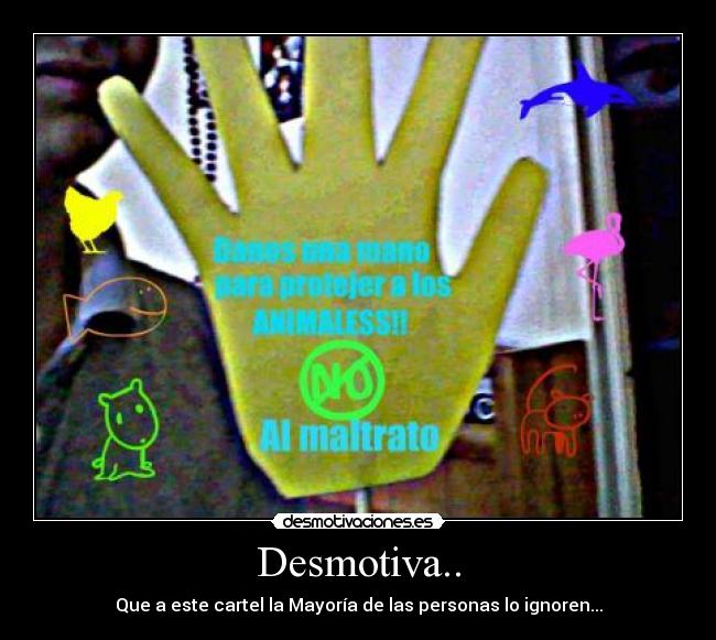 Desmotiva.. - Que a este cartel la Mayoría de las personas lo ignoren...