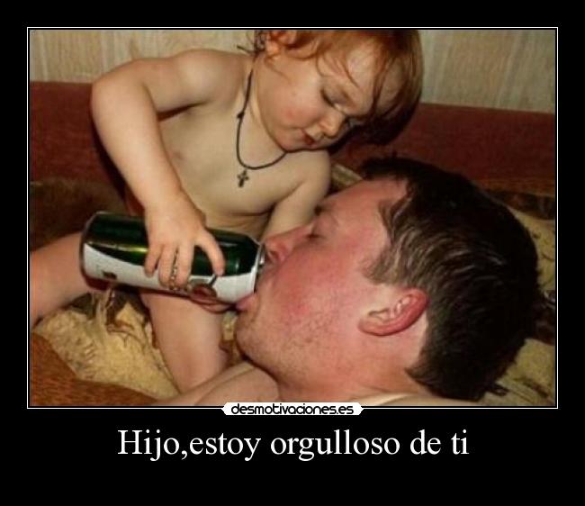 Hijo,estoy orgulloso de ti -