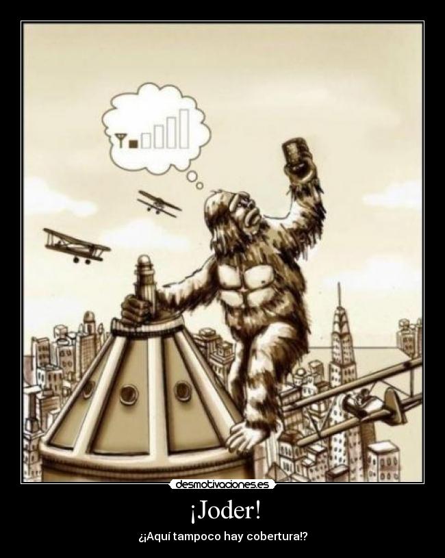 ¡Joder! - ¿¡Aquí tampoco hay cobertura!?