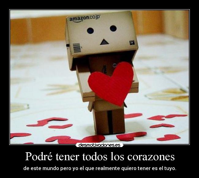 Podré tener todos los corazones - de este mundo pero yo el que realmente quiero tener es el tuyo.