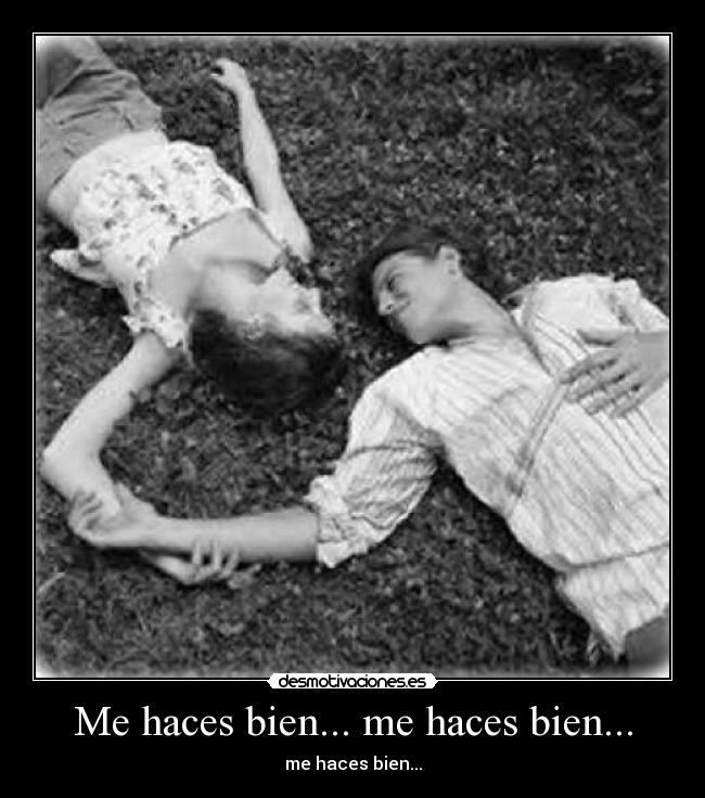 Me haces bien... me haces bien... - me haces bien...