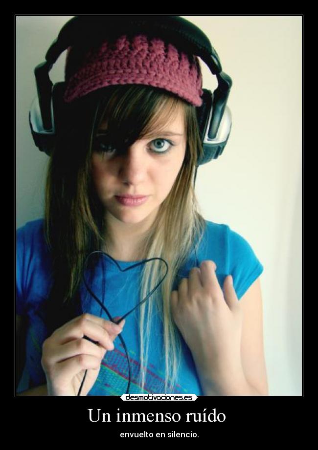 Un inmenso ruído - envuelto en silencio.