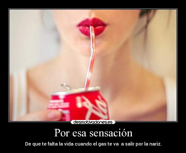 Por esa sensación - De que te falta la vida cuando el gas te va a salir por la nariz.