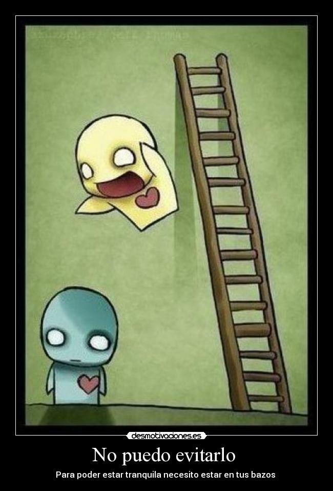 No puedo evitarlo - Para poder estar tranquila necesito estar en tus bazos