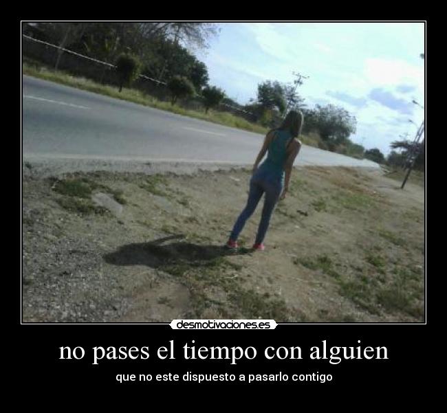 no pases el tiempo con alguien -