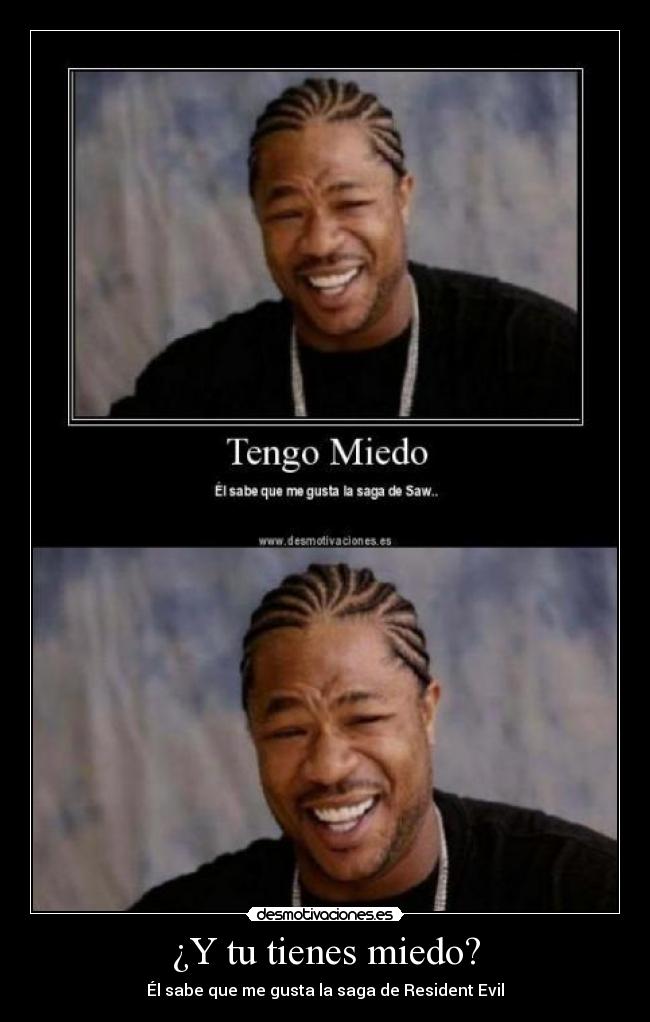 ¿Y tu tienes miedo? - Él sabe que me gusta la saga de Resident Evil