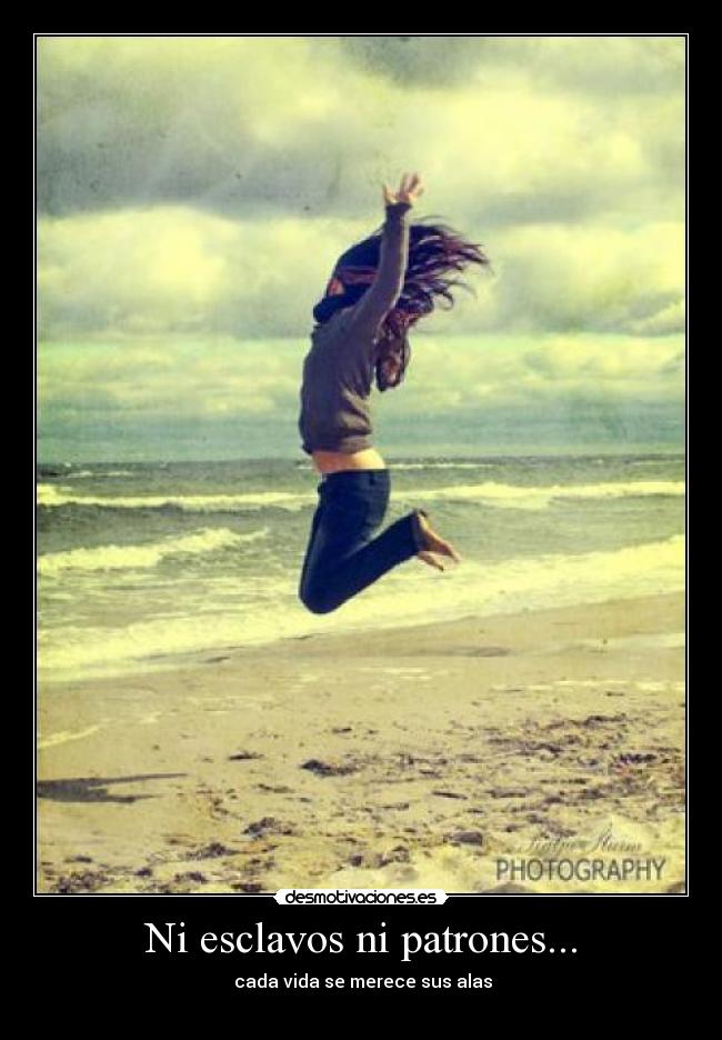 Ni esclavos ni patrones... -