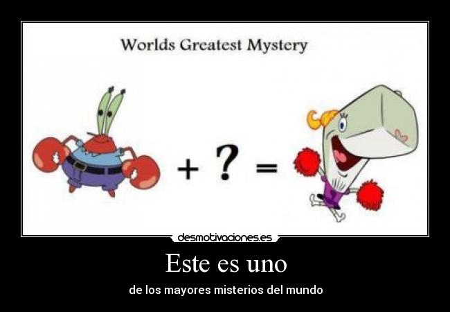 Este es uno - de los mayores misterios del mundo