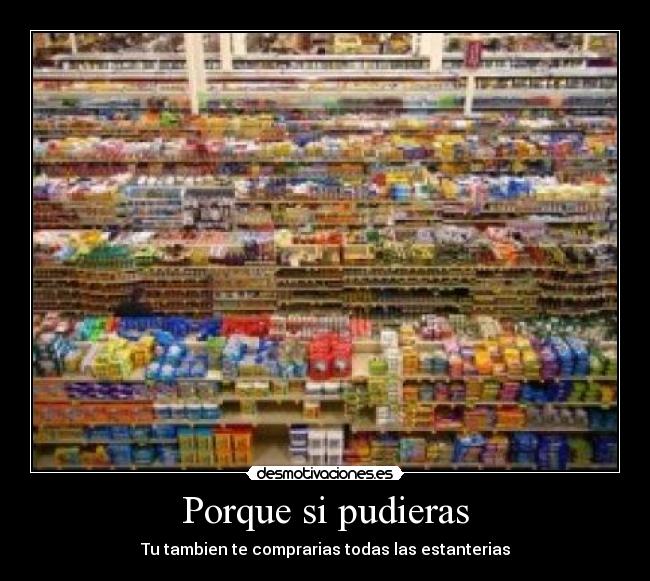 Porque si pudieras - Tu tambien te comprarias todas las estanterias