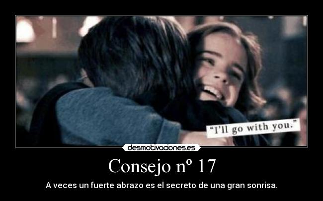 Consejo nº 17 - A veces un fuerte abrazo es el secreto de una gran sonrisa.