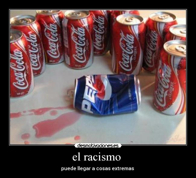 el racismo - puede llegar a cosas extremas