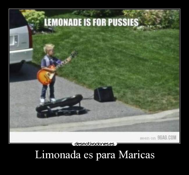 Limonada es para Maricas -