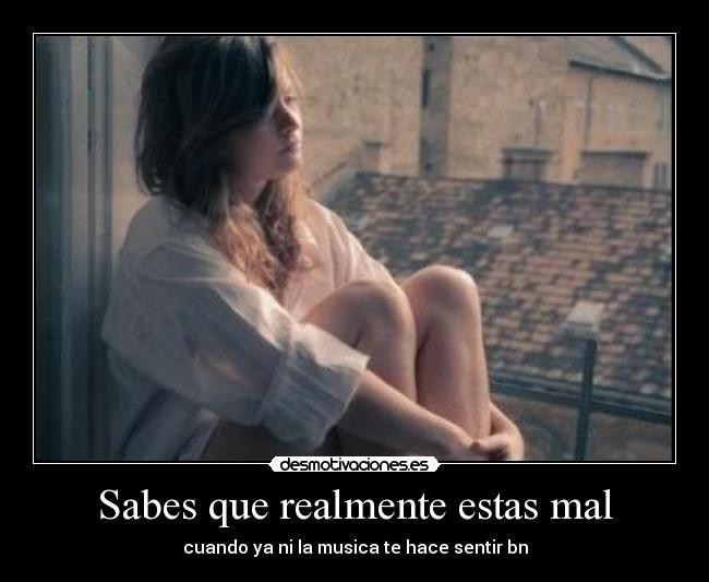 Sabes que realmente estas mal -