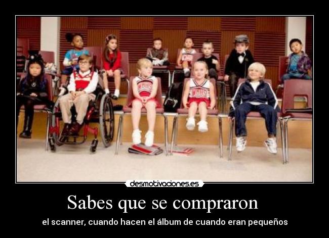 Sabes que se compraron - el scanner, cuando hacen el álbum de cuando eran pequeños