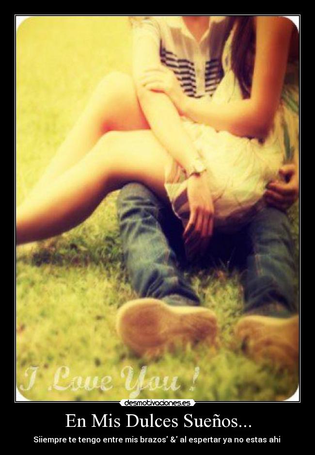 En Mis Dulces Sueños... - Siiempre te tengo entre mis brazos & al espertar ya no estas ahi