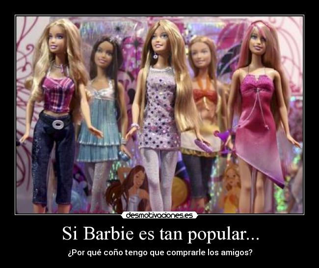 Si Barbie es tan popular... - 