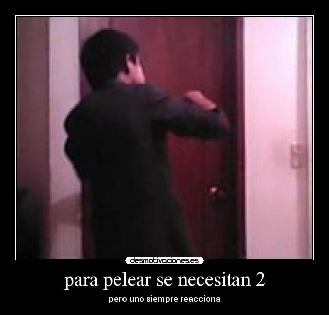 para pelear se necesitan 2 - 