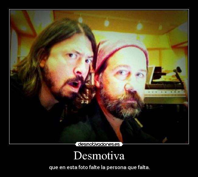 Desmotiva - que en esta foto falte la persona que falta.
